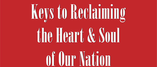 Keys to Reclaiming the Heart & Soul of Our Nation